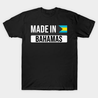 Made In Bahamas - Gift for Bahamian With Roots From Bahamas T-Shirt